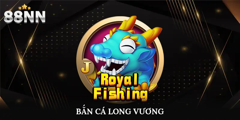 Bắn Cá Long Vương