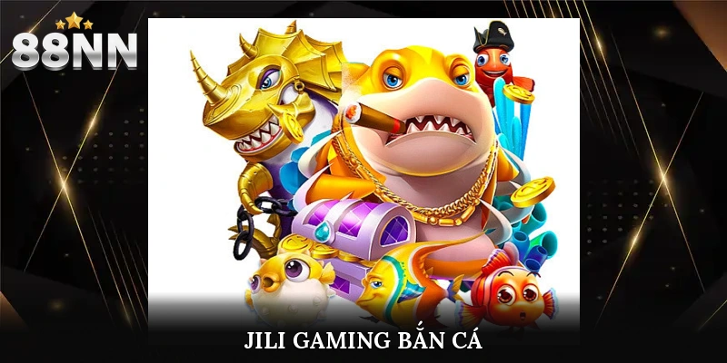 Jili Gaming Bắn Cá