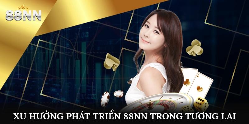 Xu hướng phát triển 88nn trong tương lai
